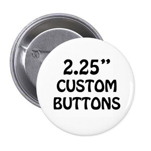 Custom Buttons - 2.25&quot; Pinback Button, Design your own button, Personalized Buttons, personalized pins & custom pin