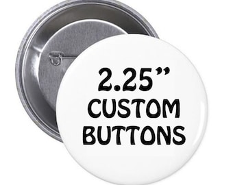 Custom Buttons - 2.25" Pinback Button, Design your own button, Personalized Buttons, personalized pins & custom pin