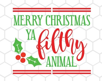 Merry Christmas Ya Filthy Animal Christmas SVG Design