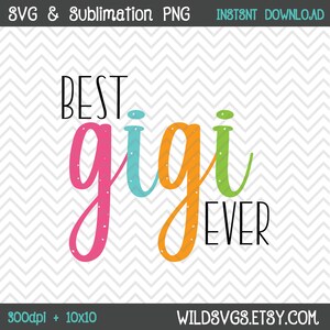 Best Gigi Ever, PNG, SVG, Sublimation, Print Transfer, Mother&#39;s Day, Gigi Design, Gigi Design, Gigi PNG, Gigi svg, Gigi Sublimation, Grandma