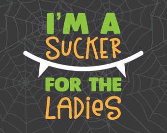 I'm A Sucker For The Ladies SVG, Vampire svg, Fangs svg, Dracula SVG, Halloween SVG, Halloween Clipart, Cricut Cut File, Silhouette File