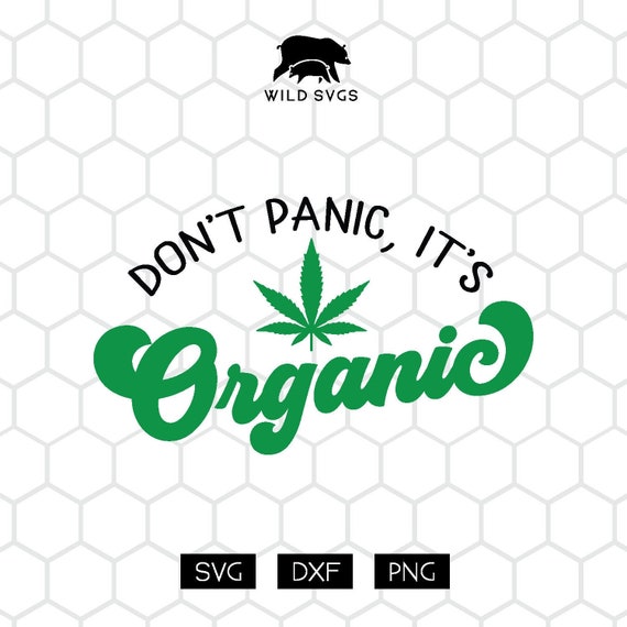 Download Don T Panic It S Organic Marijuana Svg Sublimation Etsy