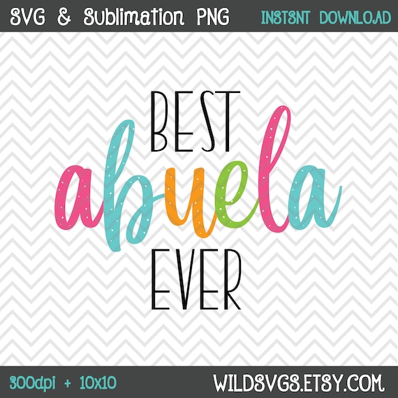 Download Best Abuela Ever Png Svg Sublimation Print Transfer Etsy