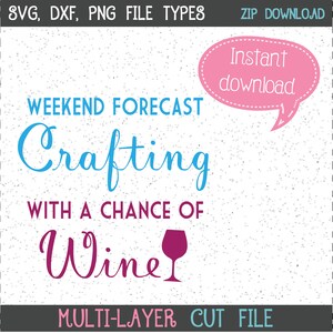 Weekend Forecast Crafting with a Chance of Wine SVG, Wine SVGs, Crafting SVGs, SVGs, Cricut Cut File, Silhouette File
