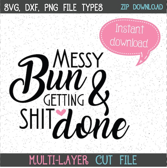 Download Free Messy Bun Getting Shit Done Svg Messy Bun Svgs Svgs Etsy SVG Cut Files
