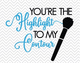 You're the Highlight to my Contour SVG, Makeup Jar SVG, Makeup Decal, Makeup Glass SVG, Brush svg, Cricut Cut File, Silhouette File