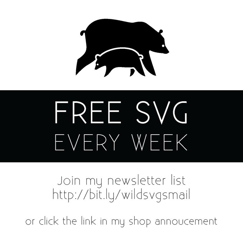May include: Black and white illustration of a mother bear and her cub walking. Text reads "FREE SVG EVERY WEEK" and "Join my newsletter list http://bit.ly/wildsvgsmail or click the link in my shop announcement."