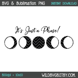 E 'solo una fase, fase lunare, fase lunare, ciclo lunare, SVG, sublimazione, Cricut Cut File, Silhouette File