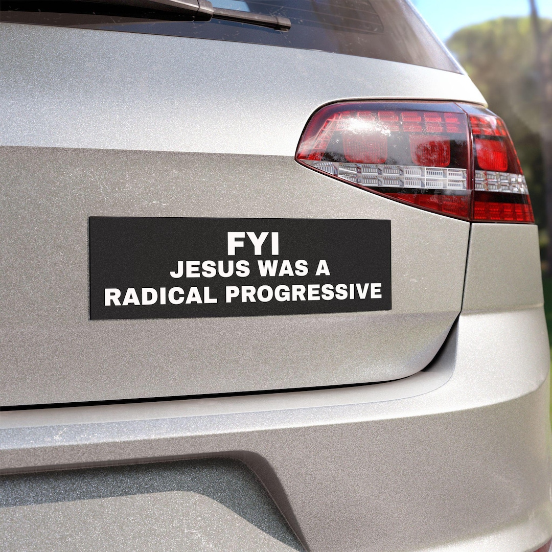 FYI Jesus Was a Radical Progressive Car Magnet, Political Message ...