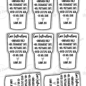 May include: Nine black and white care instructions labels for tumblers. The labels are shaped like a tumbler and have the text "Care Instructions" at the top. The instructions are: "Handwash Only", "Not Dishwasher Safe", "Not Microwave Safe", "Avoid Extreme Heat", "Do Not Soak", and "Thank You".