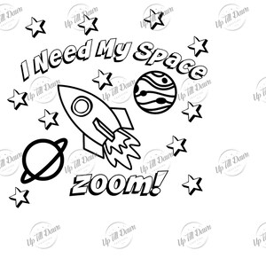 May include: Black and white line art illustration of a rocket ship, planet, and stars. The text "I Need My Space" and "zoom!" are included in the design.