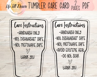 May include: Two black and white printable tumbler care cards. The cards are shaped like tumblers and have the text "Care Instructions" at the top. The instructions include "Handwash Only", "Not Dishwasher Safe", "Not Microwave Safe", and "Thank You".