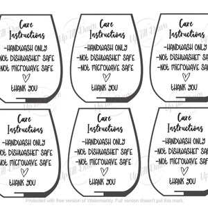 May include: Six black and white printable care instructions for wine glasses. The instructions read: "Care Instructions - Handwash Only - Not Dishwasher Safe - Not Microwave Safe - Thank You".