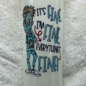 Nurse Tumbler, Glitter Tumbler, Nurse Cup, Tumbler, Doctor Tumbler, Custom Cup, Personalized Tumbler, Everything is Fine Cup