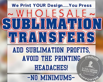 WHOLESALE Sublimation Transfers!! ~A Sublimation Printing Service~