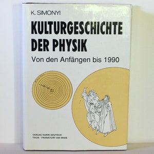 May include: A book cover with a white background and black text. The title is "Kulturgeschichte der Physik" by K. Simonyi. The subtitle is "Von den Anfängen bis 1990". There are two illustrations on the cover, one of a circular diagram and the other of two people in medieval clothing.