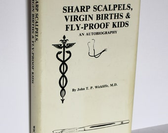 Signed Medical Autobiography: Sharp Scalpels, Virgin Births & Fly-Proof Kids (Hardcover, 1980)