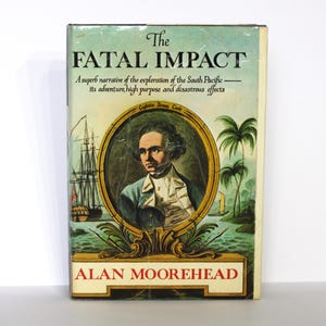 THE FATAL IMPACT A Superb Narrative of the Exploration of the South Pacific by Alan Moorehead (Hardcover, 1966) First Edition