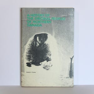 Northern Canada History: Original Peoples by Keith J. Crowe (1974 Softcover)