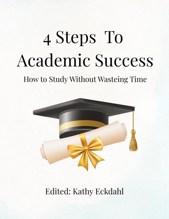 4 Steps To Academic Success: How To Study Without Wasting Time College Edition