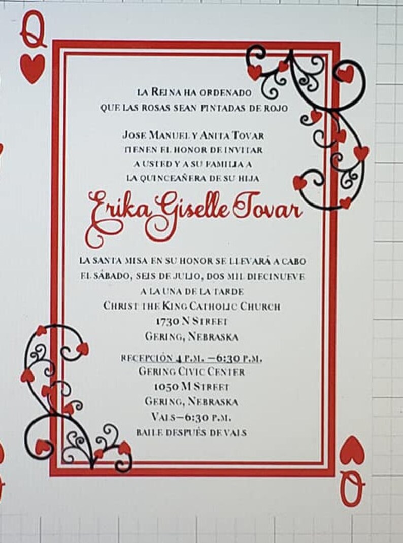 May include: A red and black Quincea&ntilde;era invitation with a heart design. The invitation is for Erika Giselle Tovar and includes the date, time, and location of the event. The text reads: "La Reina ha ordenado que las rosas sean pintadas de rojo. Jose Manuel y Anita Tovar tienen el honor de invitar a usted y a su familia a la Quincea&ntilde;era de su hija Erika Giselle Tovar. La Santa Misa en su honor se llevar&aacute; a cabo el s&aacute;bado, seis de julio, dos mil diecinueve a la una de la tarde. Christ the King Catholic Church 1730 N Street Gering, Nebraska. Recepci&oacute;n 4 p.m. - 6:30 p.m. Gering Civic Center 1050 M Street Gering, Nebraska. Vals - 6:30 p.m. Baile despu&eacute;s de vals."