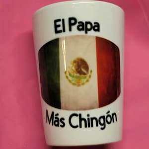 Papa mas Chingon shot glass