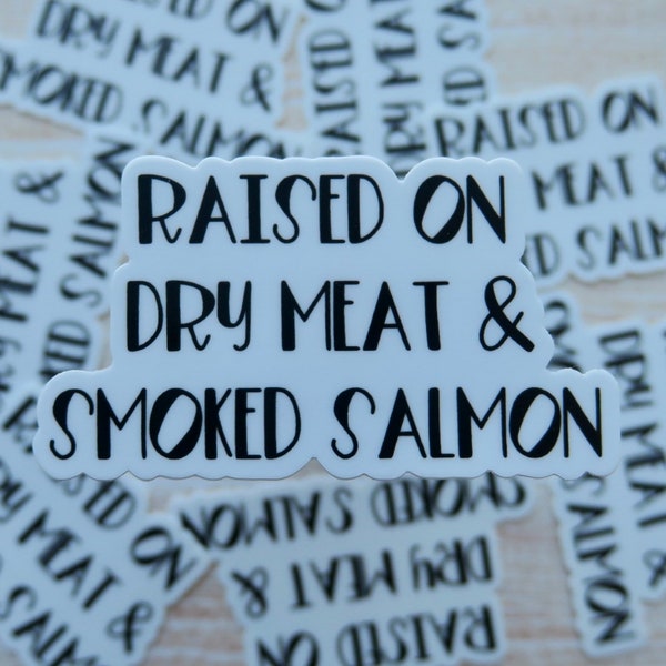 Raised on dry meat and smoked salmon sticker, water bottle sticker, indigenous sticker, funny native sticker