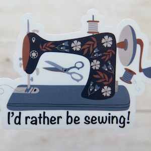 I’d Rather Be Sewing vinyl sticker, sewing sticker, crafting sticker, hobby sticker, water bottle sticker, laptop sticker