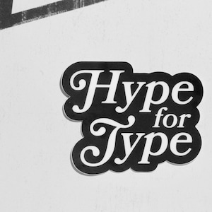 Hype for Type Sticker. Typography Sticker. Type Design Sticker. Graphic Designer Sticker. Typophile Sticker. Vinyl Sticker. Laptop Sticker.