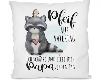 Kissen mit Motiv: Pfeif auf Vatertag! - Ich schätze und liebe Dich, Papa, jeden Tag.