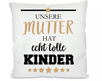 Kissen mit Motiv -  Unsere Mutter hat echt tolle Kinder