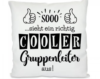 Kissen mit Motiv -  So sieht ein richtig cooler Gruppenleiter aus