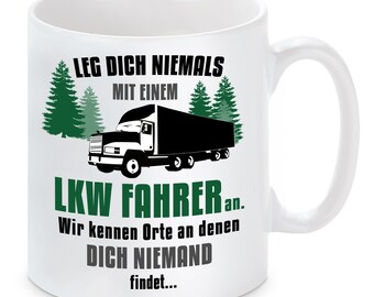 Tasse mit Motiv - Leg dich niemals mit einem LKW Fahrer an.