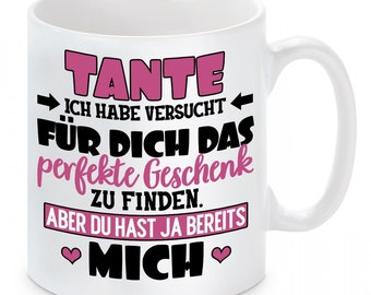 Tasse mit Motiv - TANTE - Ich habe versucht für dich das perfekte Geschenk zu finden. Aber du hast ja bereits mich.