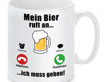 Tasse mit Motiv - Mein Bier ruft an...ich muss gehen