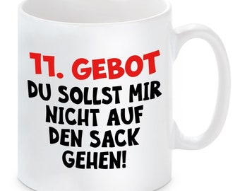 Tasse mit Motiv -  11.Gebot Du sollst mir nicht auf den Sack gehen