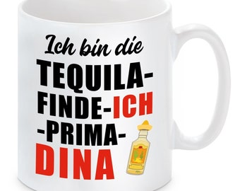 Tasse mit Motiv - Ich bin die Tequila finde ICH PRIMA DINA