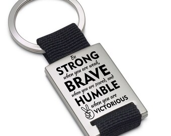 Lieblingsmensch Metall Schlüsselanhänger - Be strong when you are weak, brave when you are scared, and humble when you are victorious