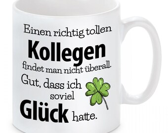 Tasse mit Motiv - Einen richtig tollen Kollegen findet man nicht überall. Gut, dass ich soviel Glück hatte.