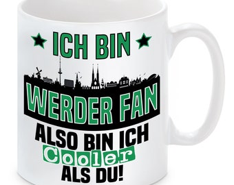 Tasse mit Spruch | Ich bin Werder Fan also bin ich cooler als du! | Fußball Tasse | Skyline optional mit Wunschtext auf Rückseite