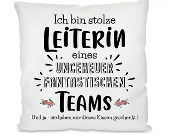 Kissen mit Motiv -  Ich bin stolze Leiterin eines ungeheuer fantastischen Teams. Und ja - sie haben mir dieses Kissen geschenkt!