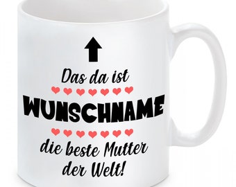 Tasse mit Motiv - Das ist "Wunschname",  die Beste Mama/Mutter der Welt