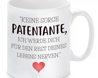 Tasse mit Motiv - Keine Sorge Patentante, ich werde dich für den Rest deines Lebens nerven