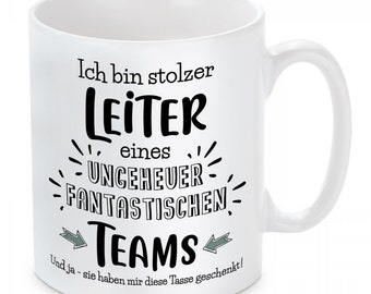 Tasse mit Motiv -  Ich bin stolzer Leiter eines ungeheuer fantastischen Teams. Und ja - sie haben mir diese Tasse geschenkt!