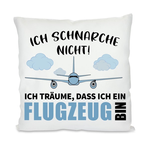 Kissen mit Motiv - Ich schnarche nicht ich träume dass ich ein Flugzeug bin