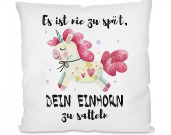 Kissen mit Motiv: Es ist nie zu spät, dein Einhorn zu satteln.