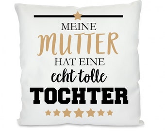 Kissen mit Motiv -  Meine Mutter hat eine echt tolle Tochter