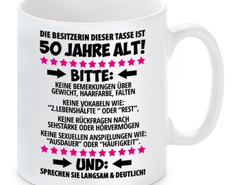 Tasse mit Motiv: Die Besitzerin dieser Tasse ist 50 Jahre alt! Sprechen Sie langsam und deutlich!