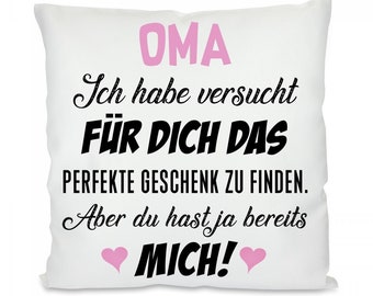 Kissen mit Motiv - OMA - Ich habe versucht für Dich das perfekte Geschenk zu finden. Aber du hast ja bereits mich!