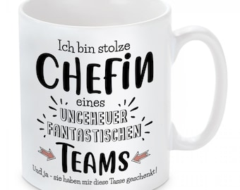 Tasse mit Motiv -  Ich bin stolze Chefin eines ungeheuer fantastischen Teams. Und ja - sie haben mir diese Tasse geschenkt!